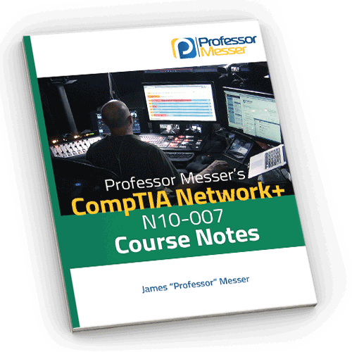 Professor Messer's CompTIA N10007 Network+ Course Notes Professor